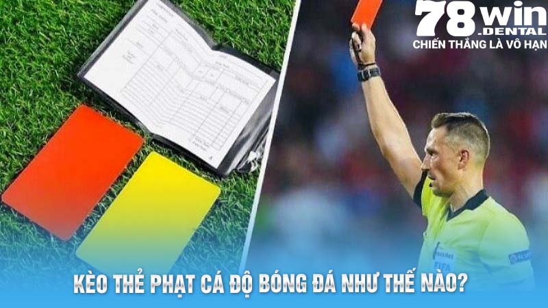 Kèo Thẻ Phạt Bóng Đá Siêu Thú Vị Tại Thể Thao 78Win 4 Kèo thẻ phạt cá độ bóng đá như thế nào?