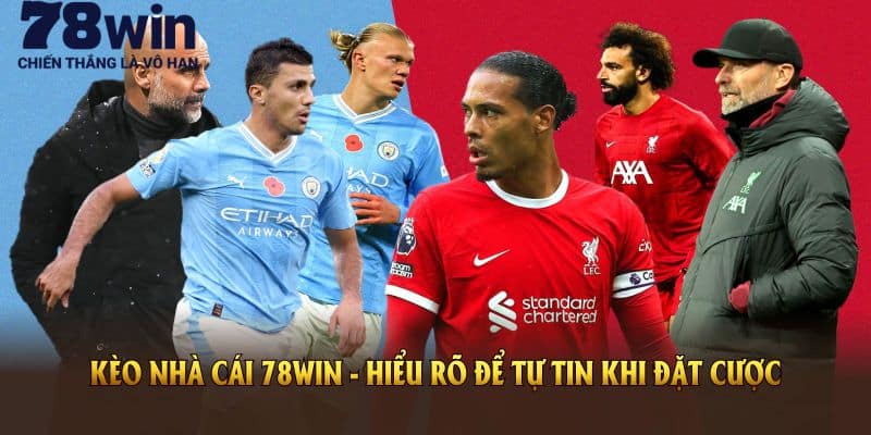 Kèo Tỷ Lệ Nhà Cái Và Phần Thưởng Hấp Dẫn Dành Cho Hội Viên 78WIN 4 Kèo tỷ lệ nhà cái 78WIN - Hiểu rõ để tự tin khi đặt cược