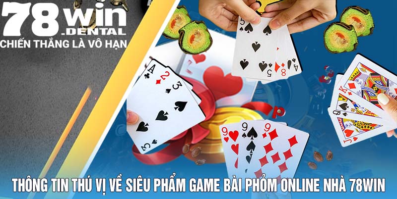 Bài Phỏm Online - Siêu Phẩm Triệu Đô Thịnh Hành 2025 4 Thông tin thú vị về siêu phẩm game bài phỏm online nhà 78Win
